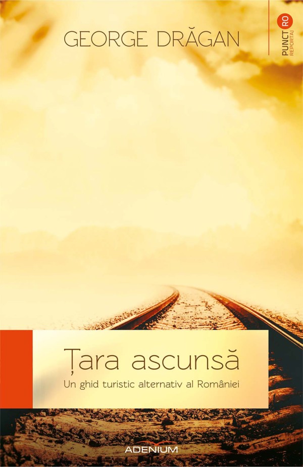 tara-ascunsa-un-ghid-turistic-alternativ-al-romaniei_1_fullsize